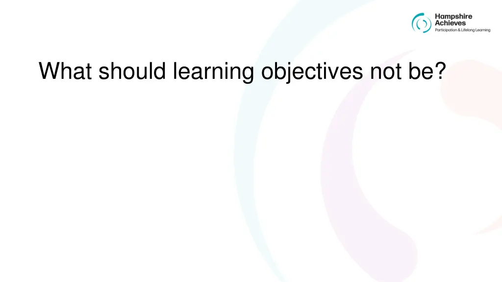 what should learning objectives not be