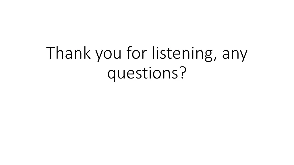 thank you for listening any questions