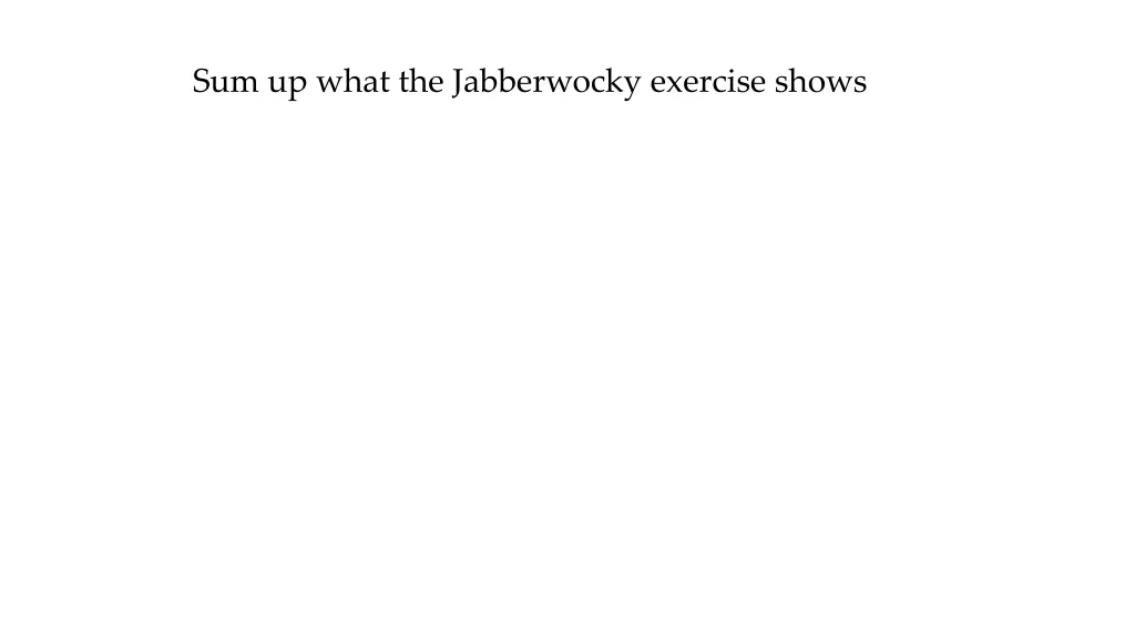 sum up what the jabberwocky exercise shows