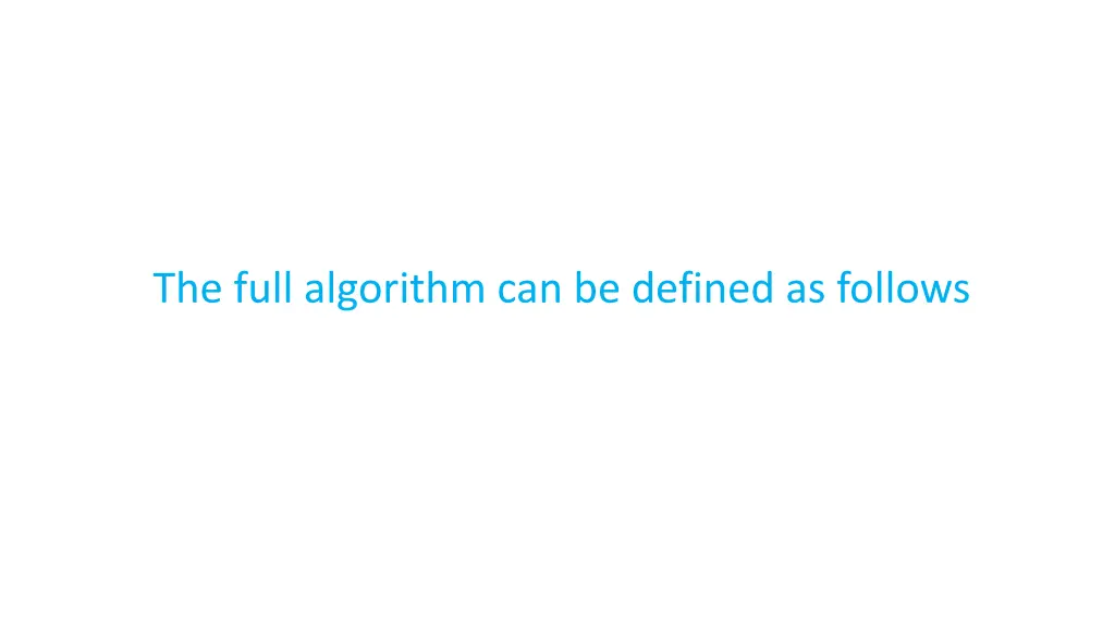 the full algorithm can be defined as follows