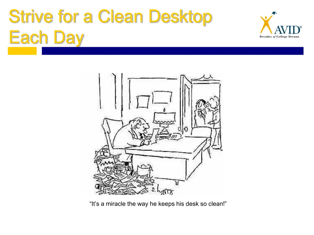 strive for a clean desktop each day