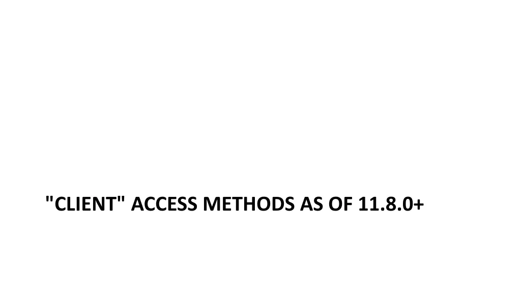 client access methods as of 11 8 0