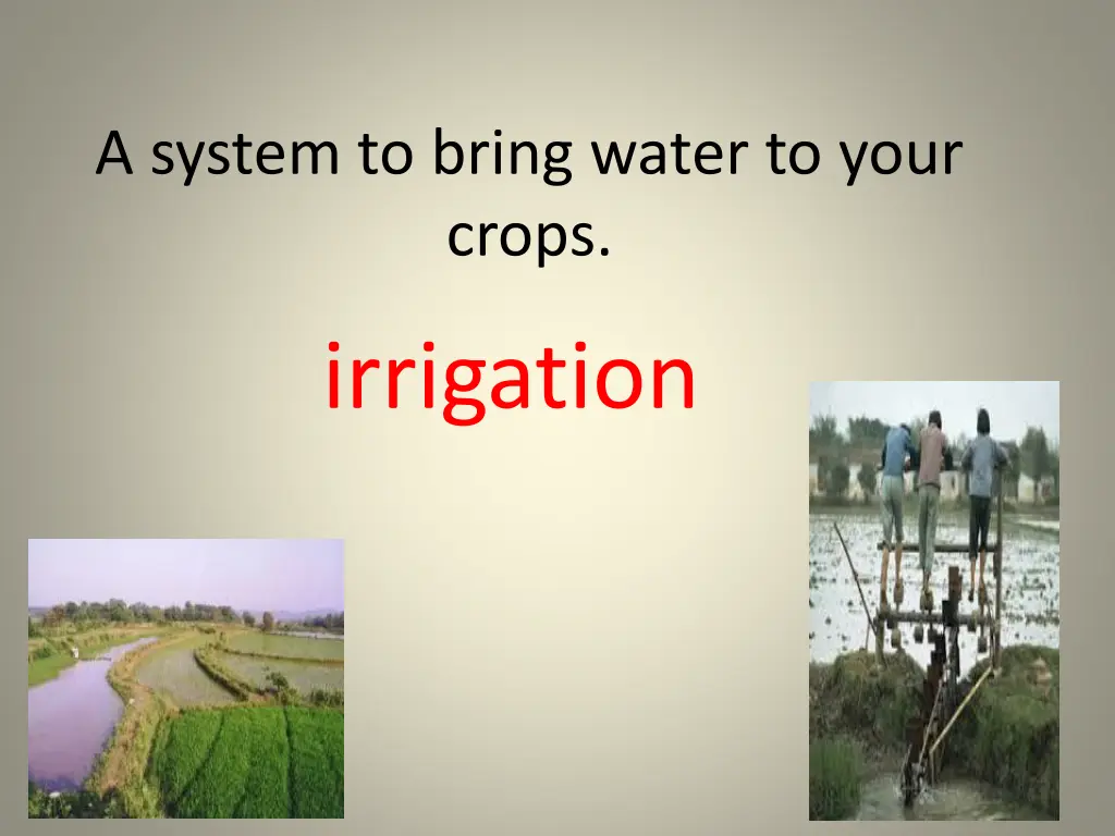 a system to bring water to your crops