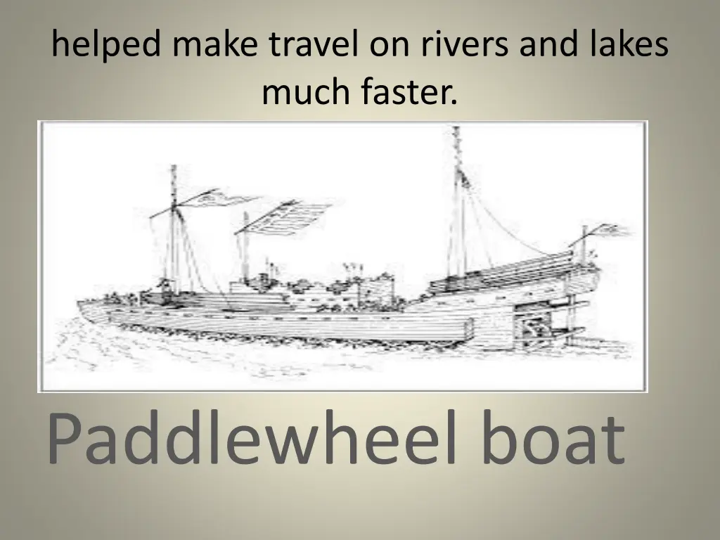 helped make travel on rivers and lakes much faster