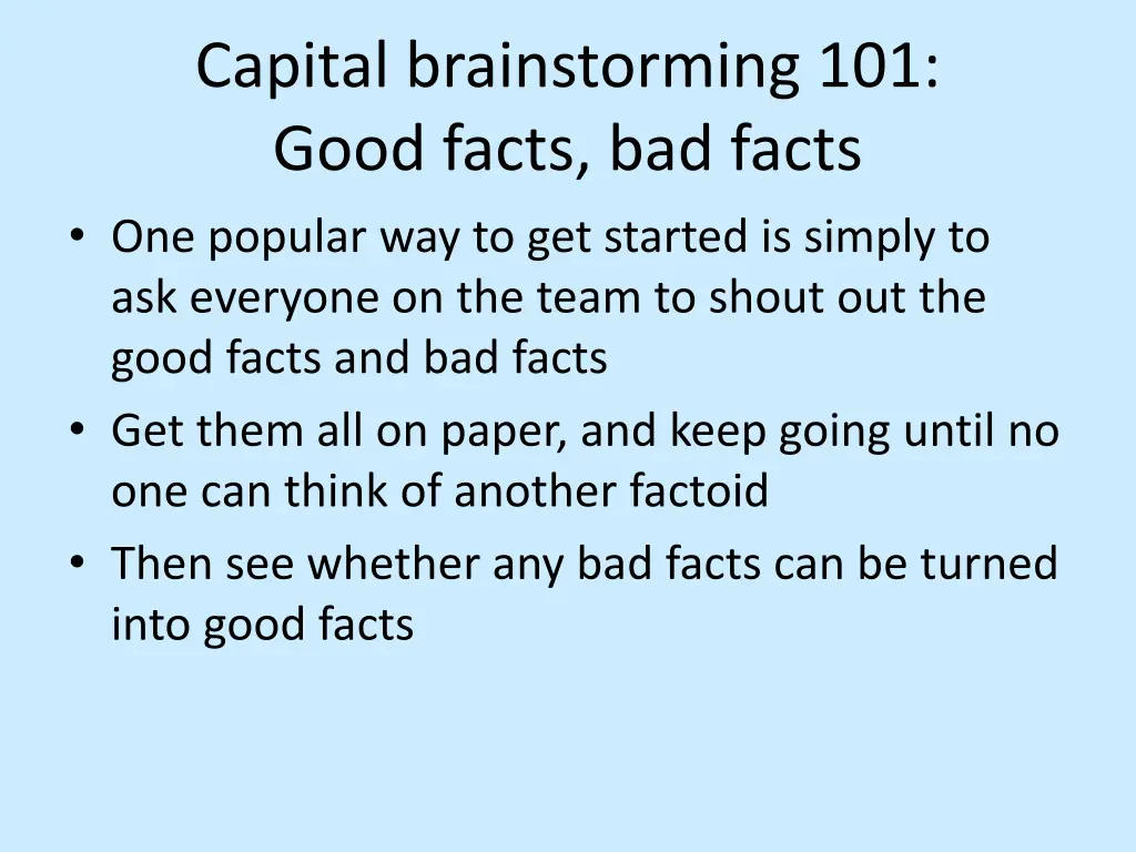 capital brainstorming 101 good facts bad facts