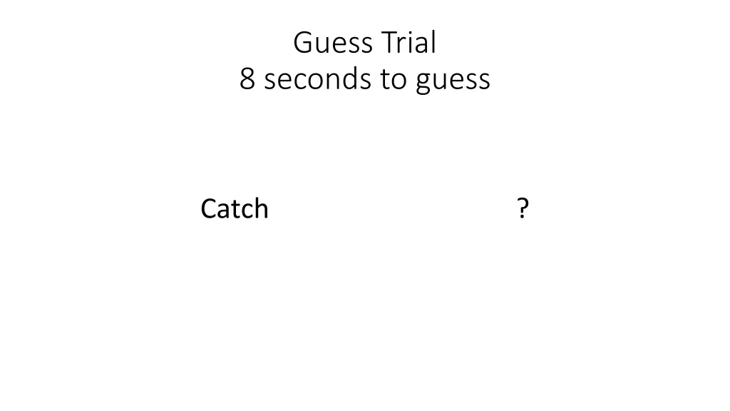 guess trial 8 seconds to guess