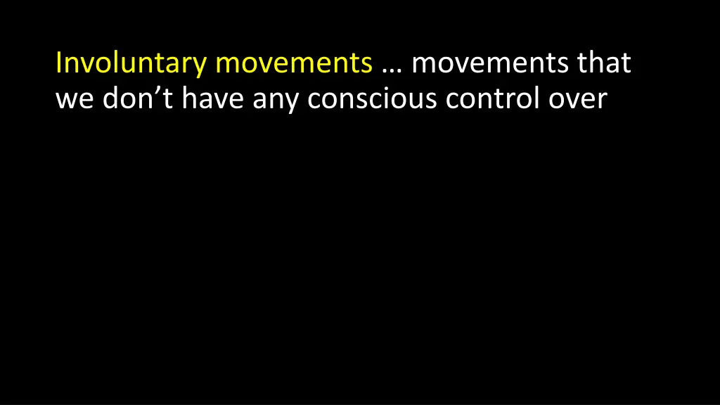 involuntary movements movements that