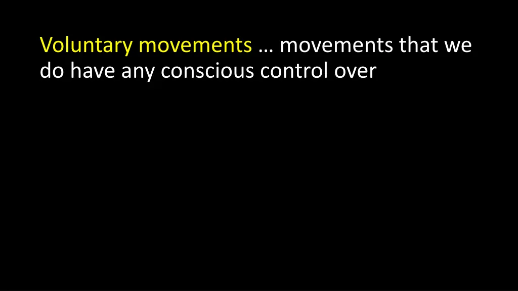 voluntary movements movements that we do have