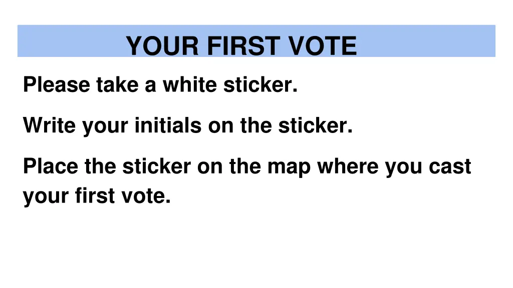 your first vote please take a white sticker