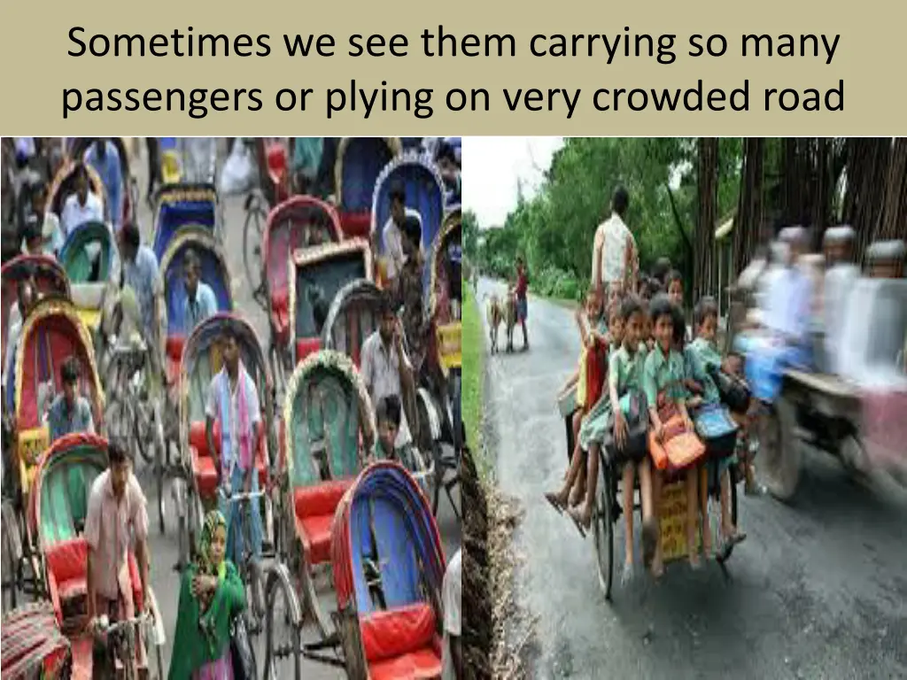 sometimes we see them carrying so many passengers