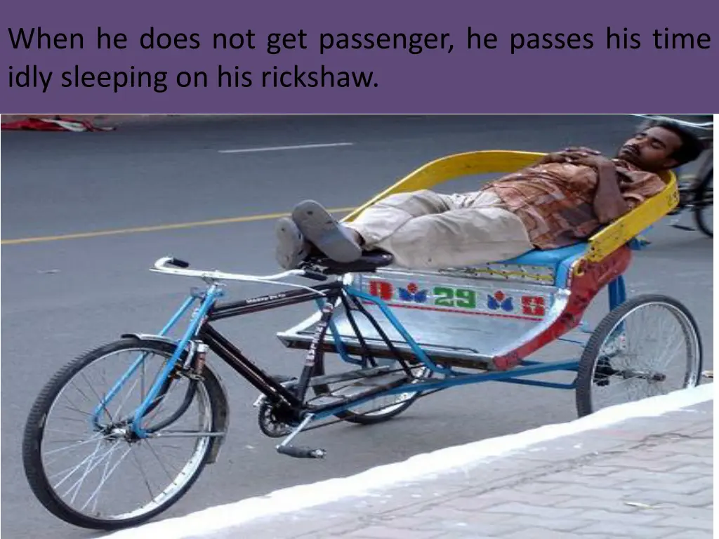 when he does not get passenger he passes his time