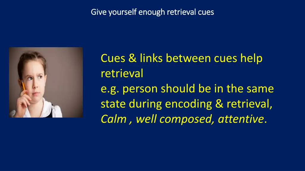 give yourself enough retrieval cues give yourself