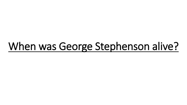 when was george stephenson alive when was george