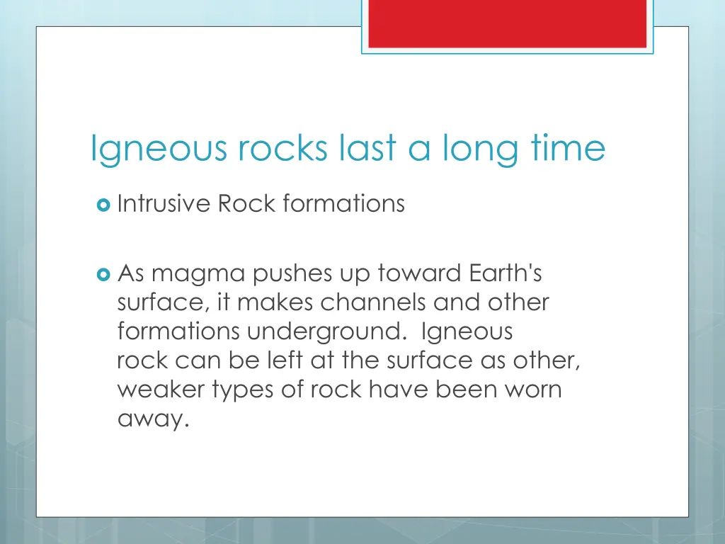 igneous rocks last a long time