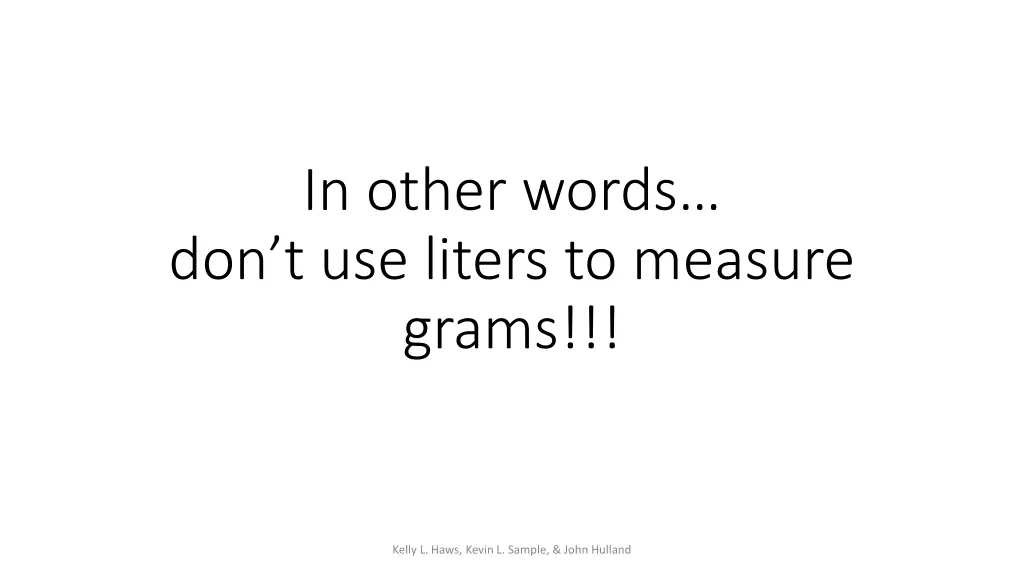 in other words don t use liters to measure grams