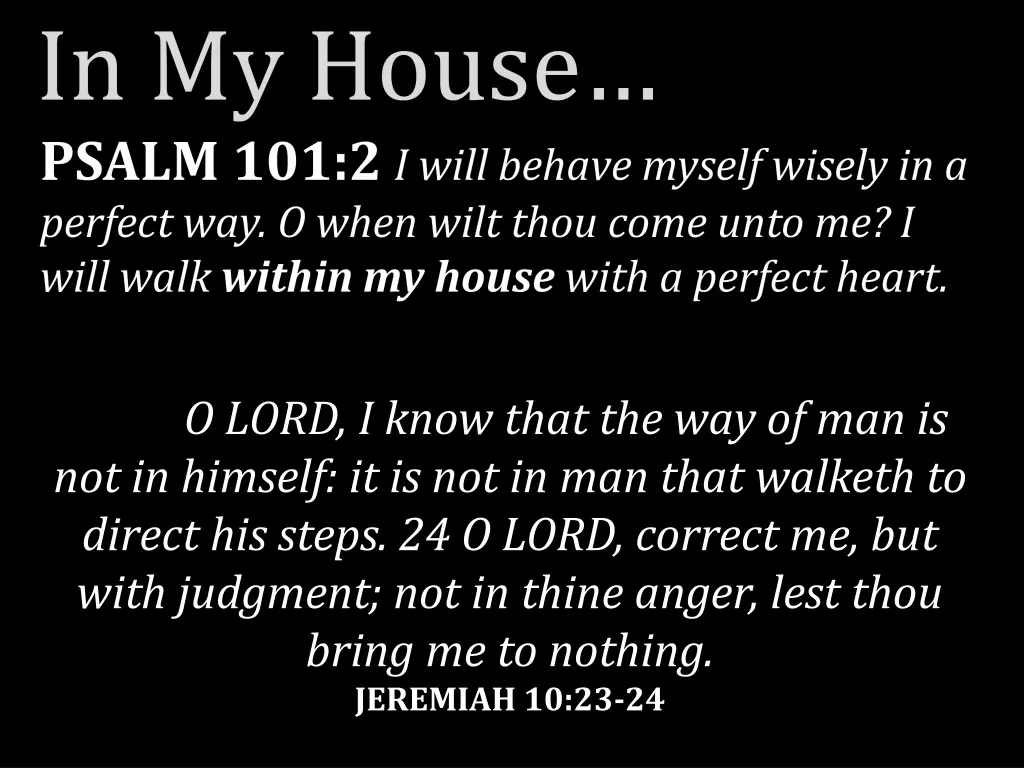 in my house psalm 101 2 i will behave myself