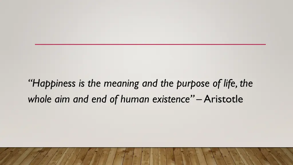 happiness is the meaning and the purpose of life