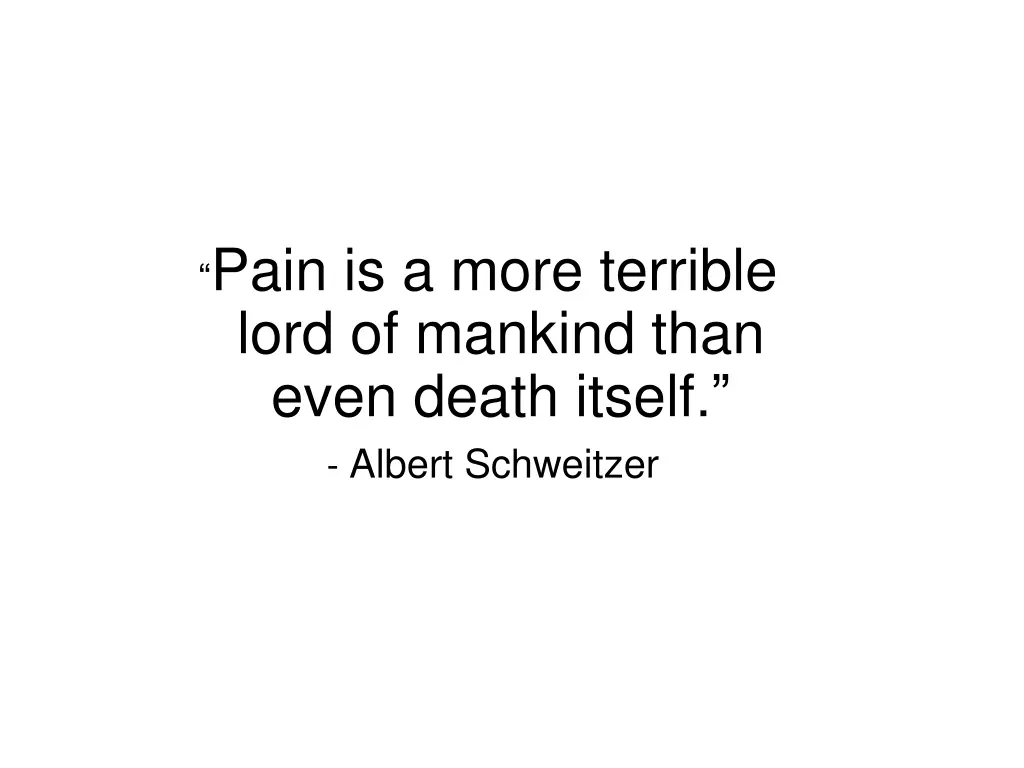 pain is a more terrible lord of mankind than even