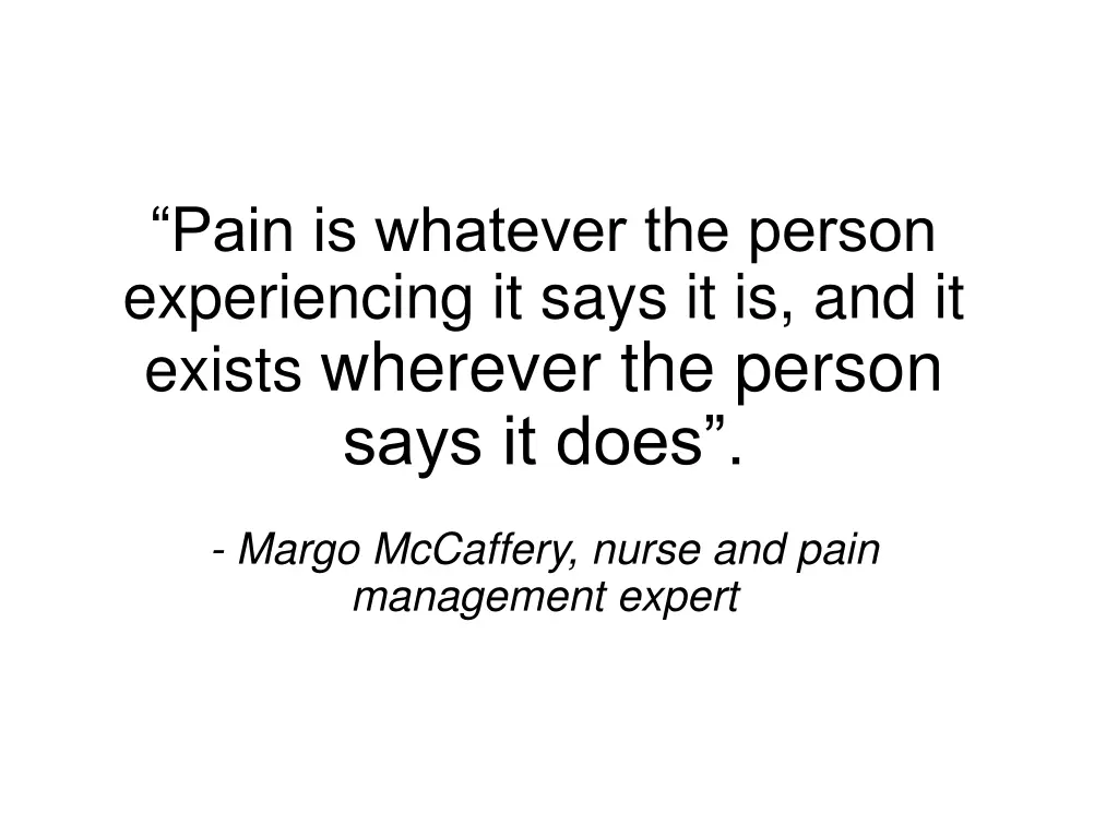 pain is whatever the person experiencing it says