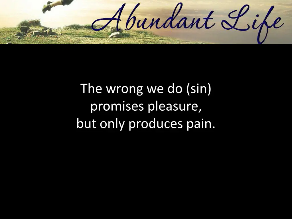 the wrong we do sin promises pleasure but only