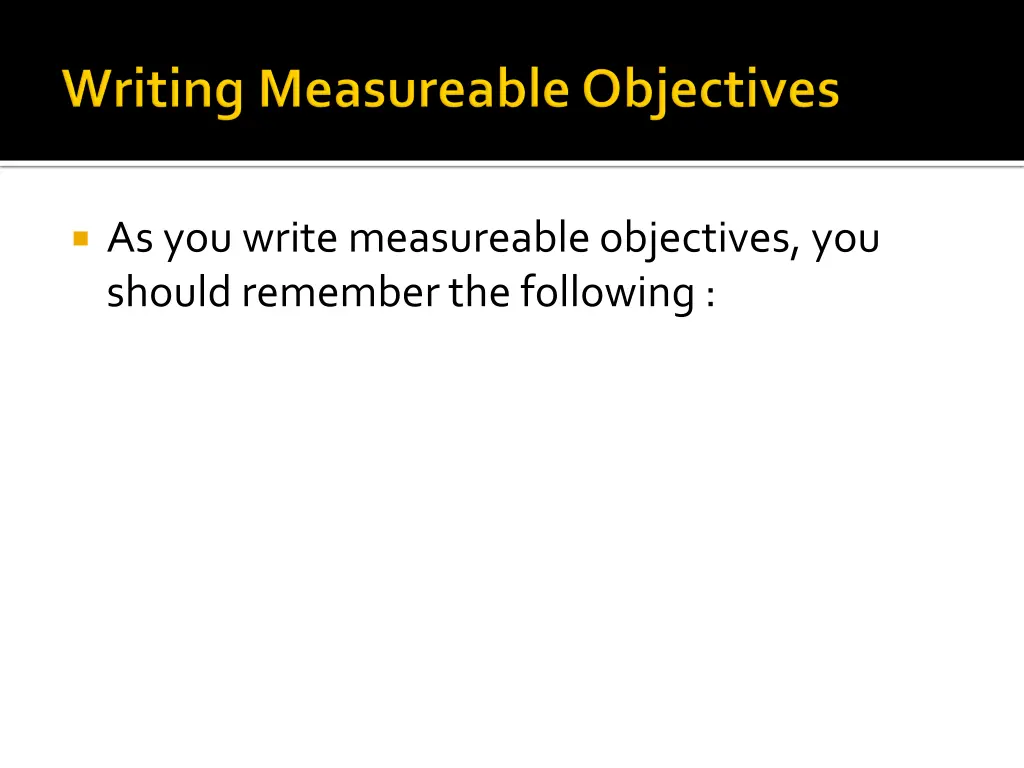 as you write measureable objectives you should