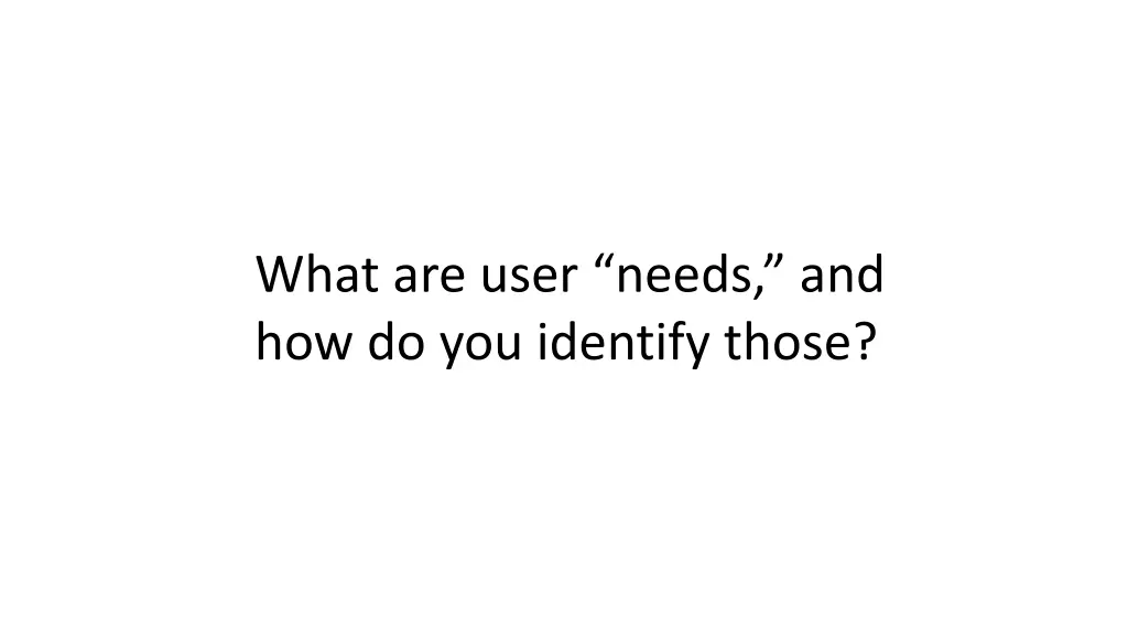 what are user needs and how do you identify those