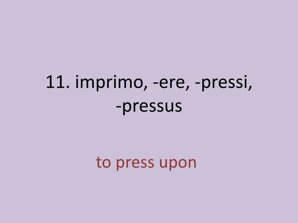 11 imprimo ere pressi pressus 1