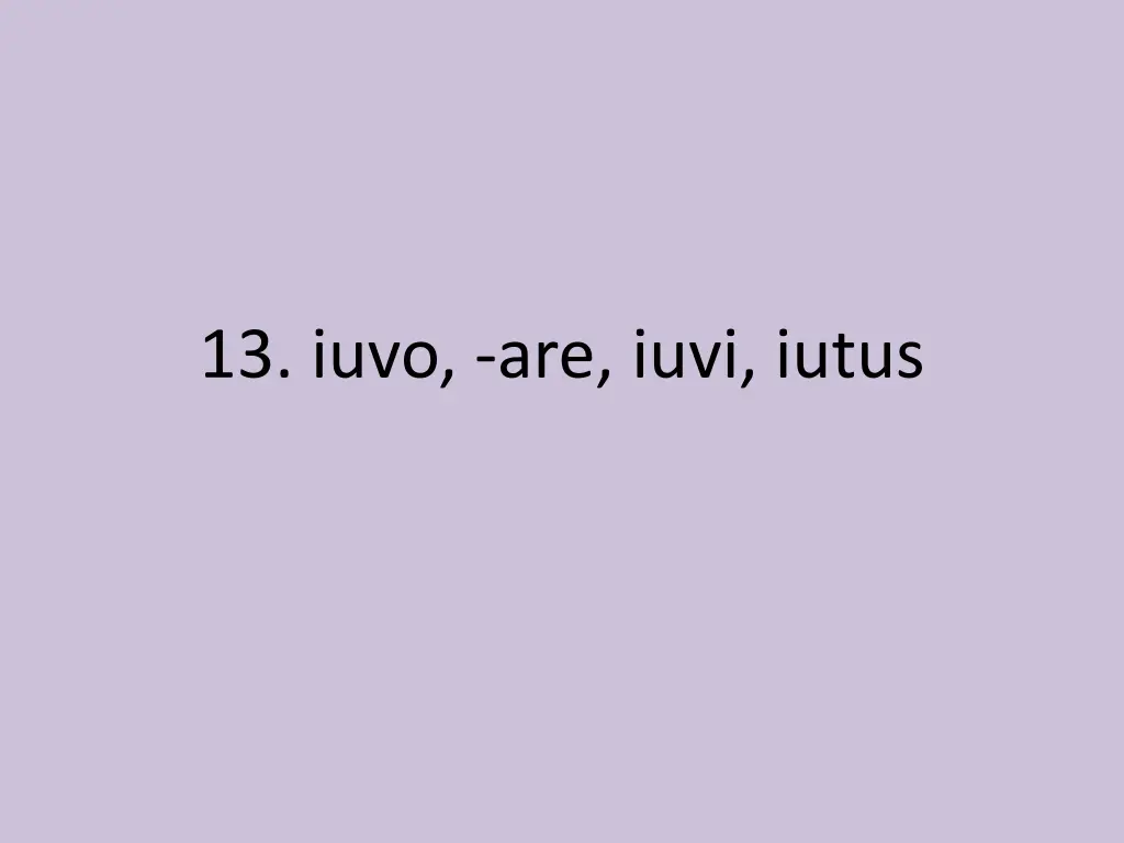 13 iuvo are iuvi iutus