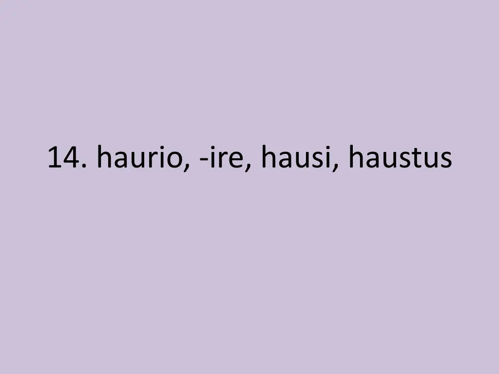 14 haurio ire hausi haustus