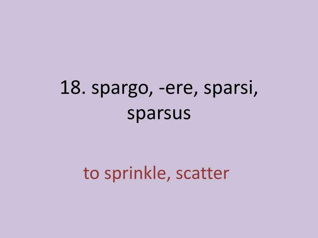 18 spargo ere sparsi sparsus 1