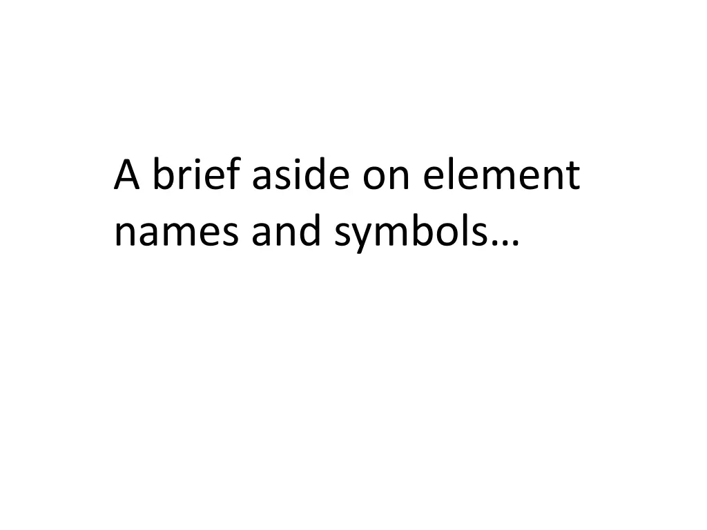 a brief aside on element names and symbols