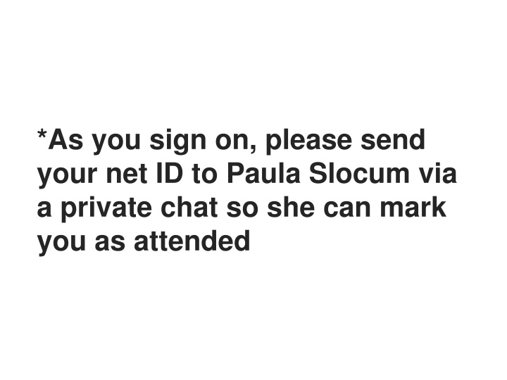 as you sign on please send your net id to paula