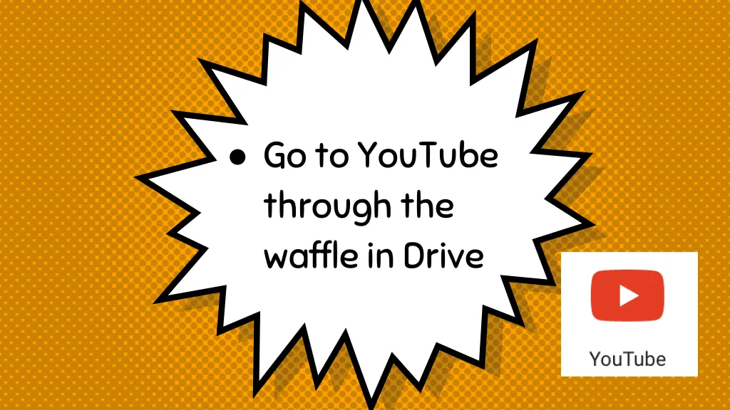 go to youtube through the waffle in drive