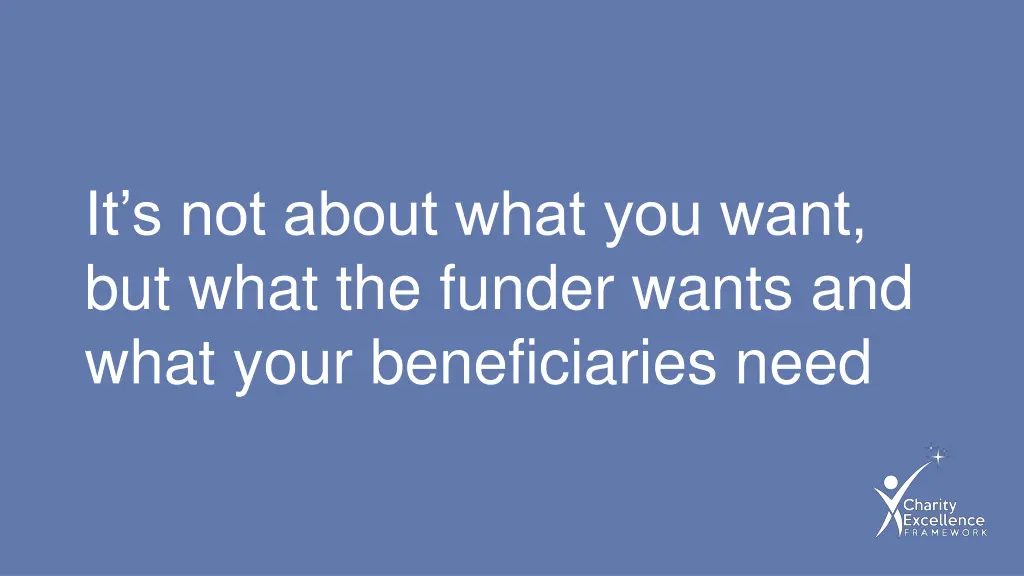 it s not about what you want but what the funder