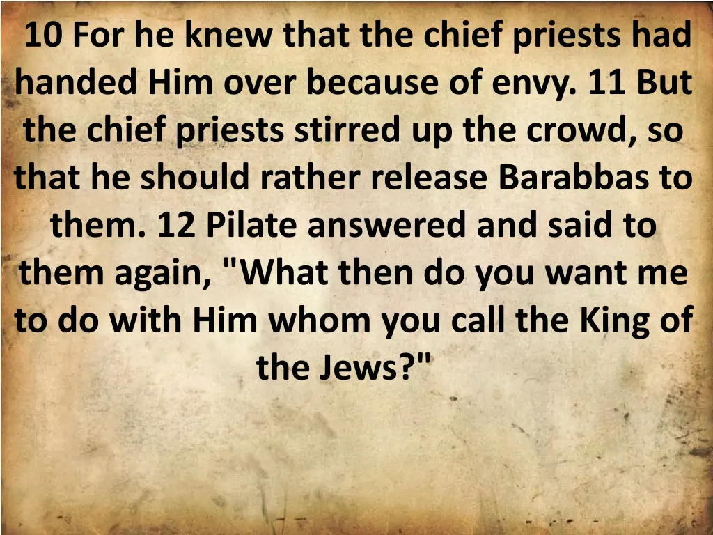 10 for he knew that the chief priests had handed