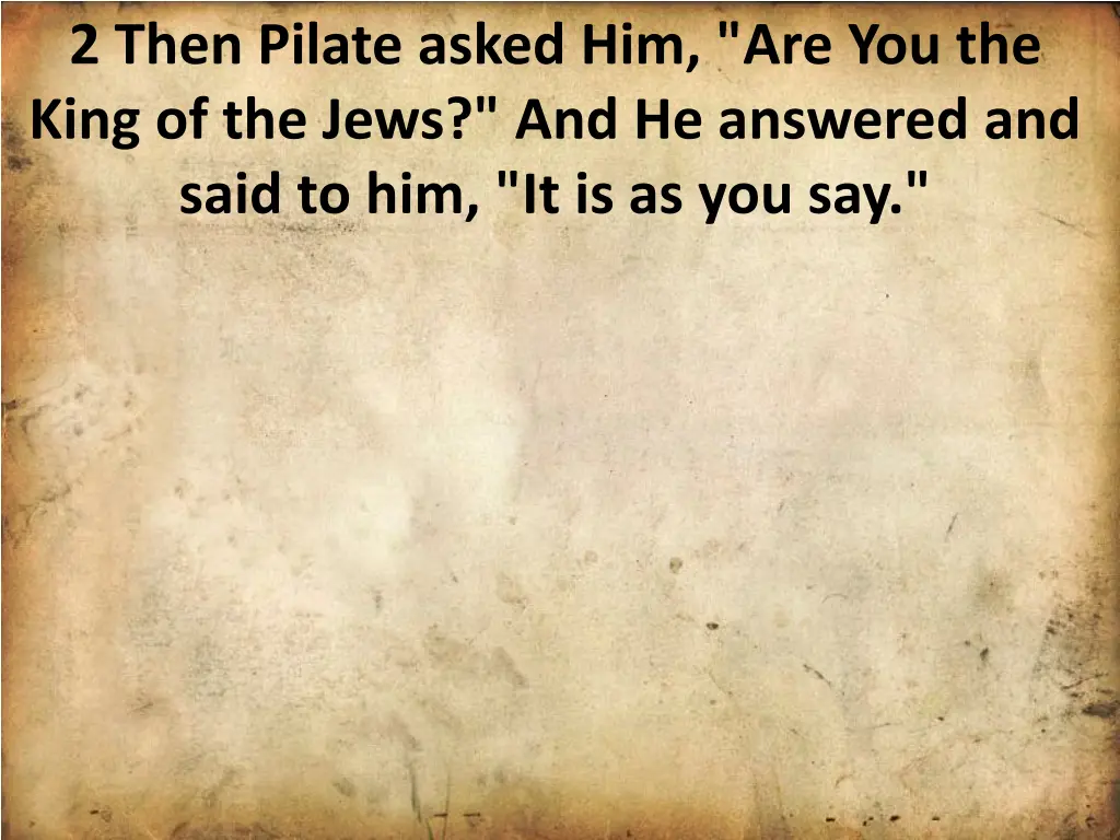 2 then pilate asked him are you the king