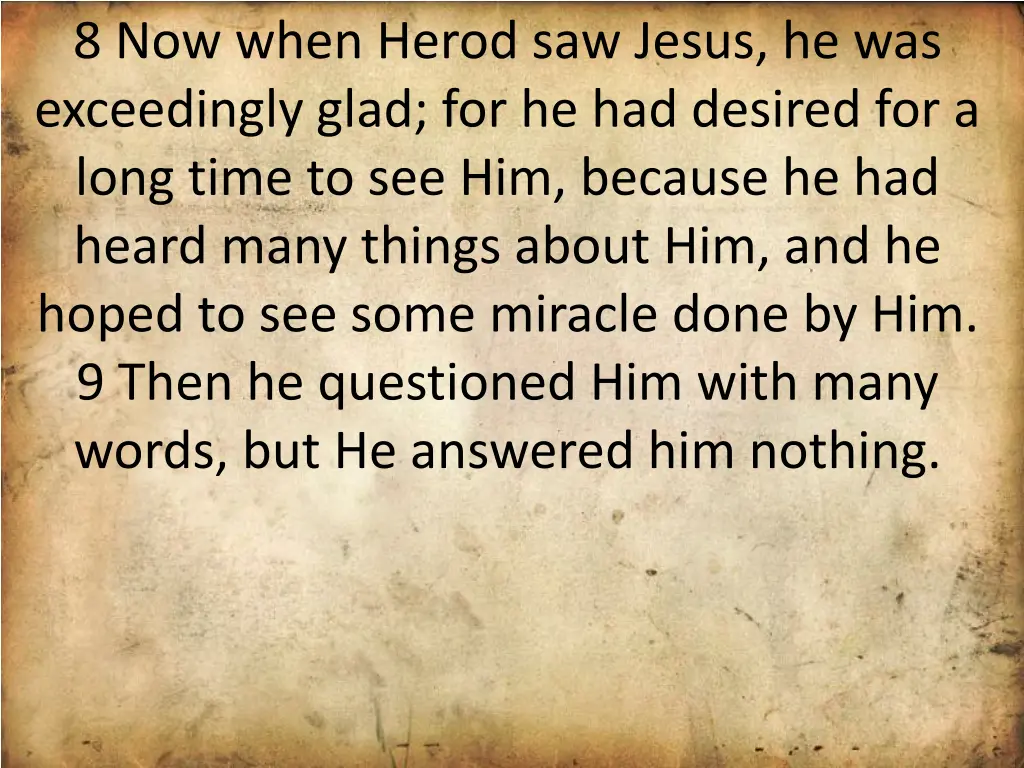 8 now when herod saw jesus he was exceedingly