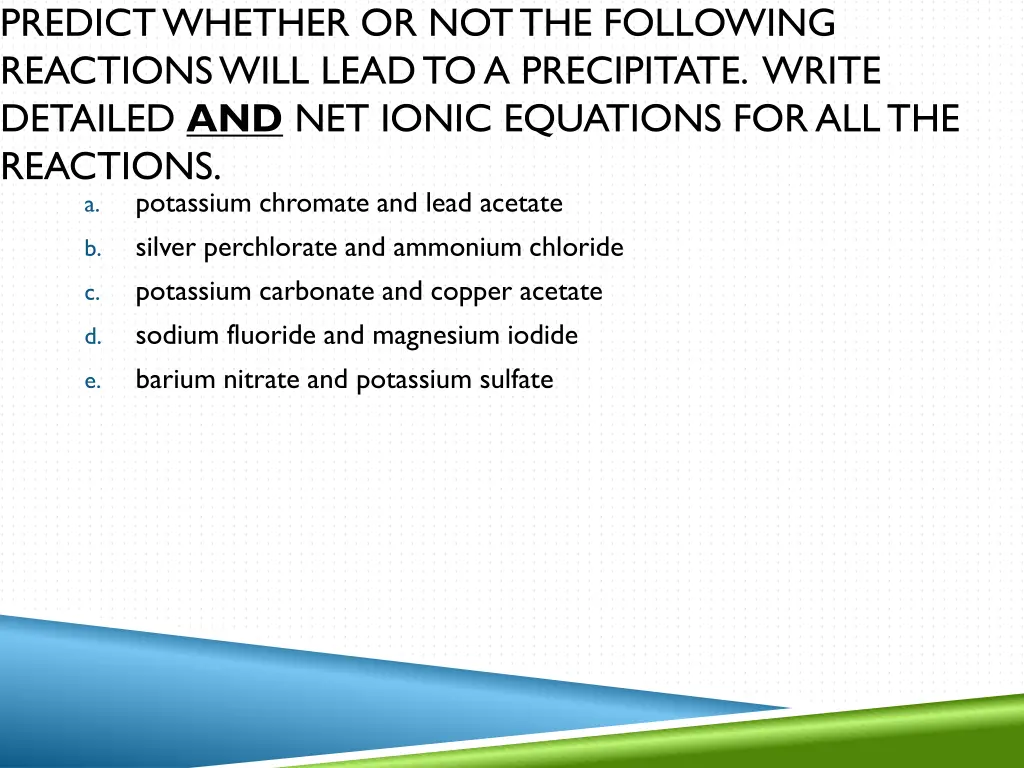 predict whether or not the following reactions