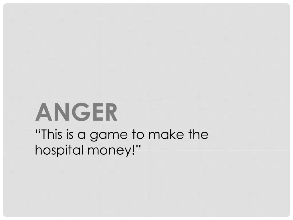 anger this is a game to make the hospital money