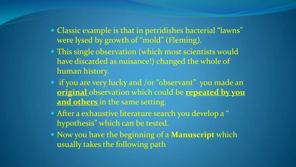 classic example is that in petridishes bacterial