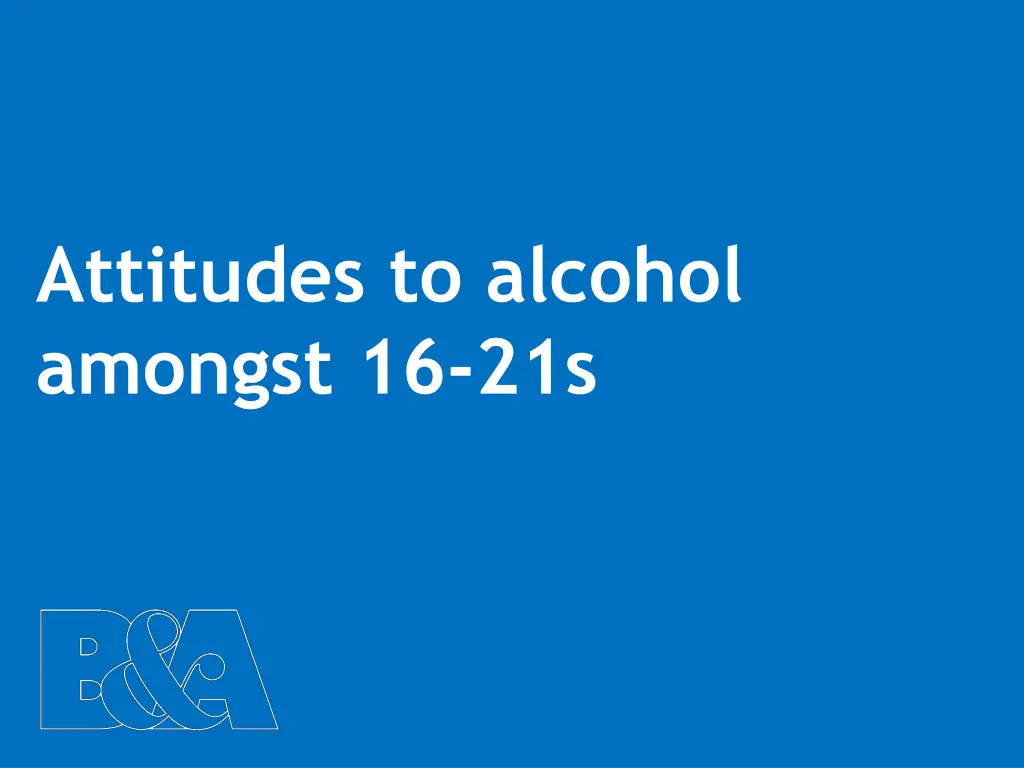 attitudes to alcohol amongst 16 21s