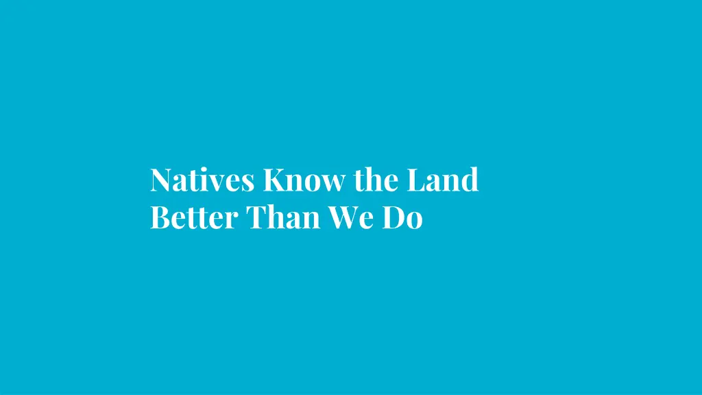 natives know the land better than we do