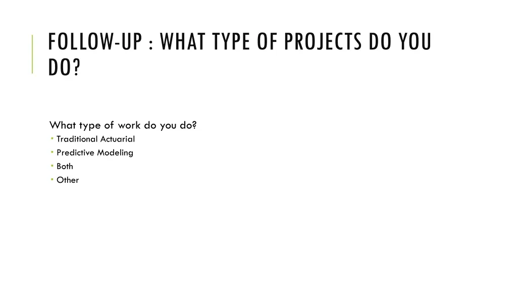 follow up what type of projects do you do