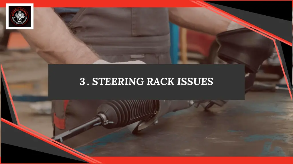 3 steering rack issues