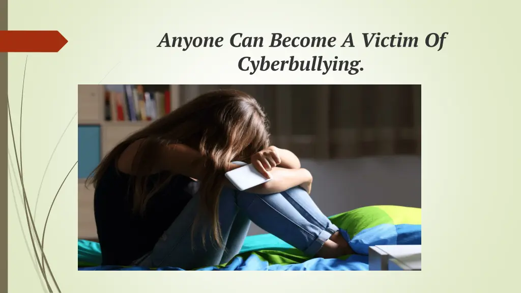 anyone can become a victim of cyberbullying