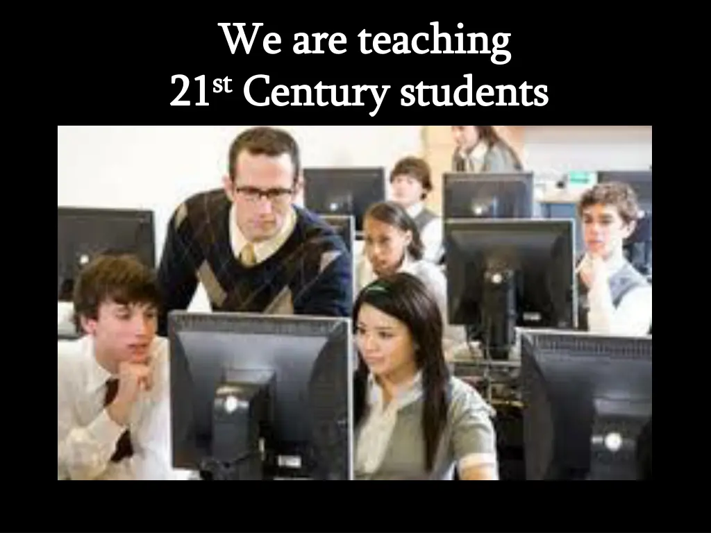 we are teaching we are teaching 21 st st century