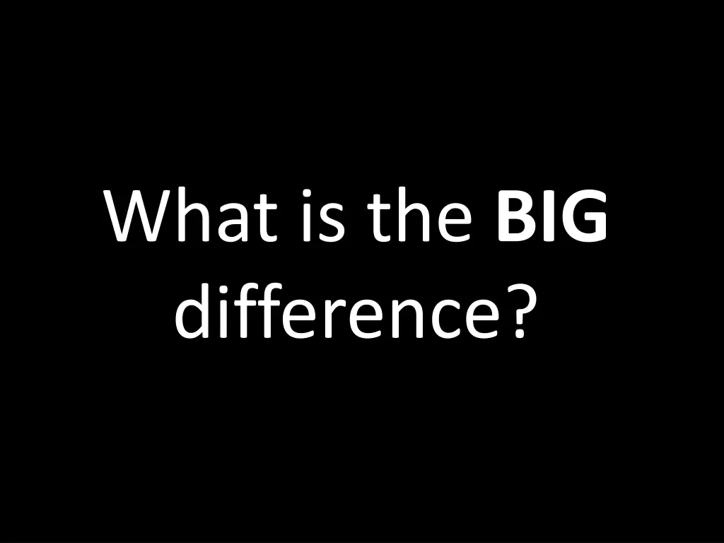 what is the big difference