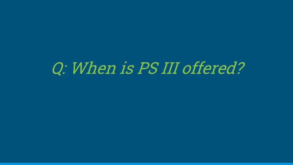 q when is ps iii offered