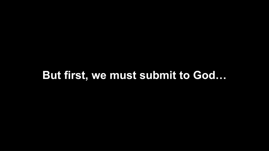 but first we must submit to god