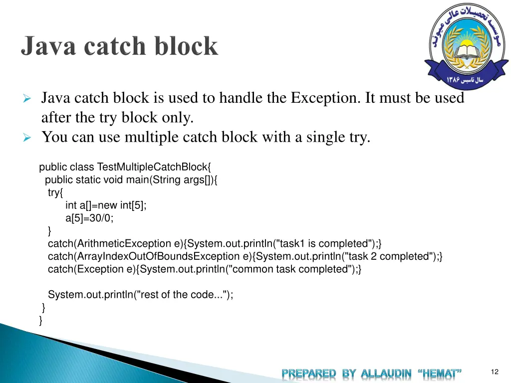 java catch block is used to handle the exception